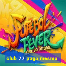 club 77 paga mesmo